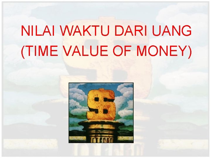 NILAI WAKTU DARI UANG (TIME VALUE OF MONEY) 