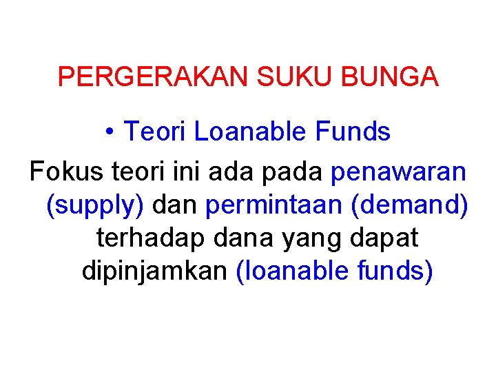 PERGERAKAN SUKU BUNGA • Teori Loanable Funds Fokus teori ini ada penawaran (supply) dan