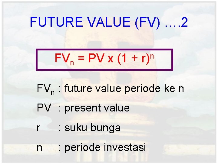 FUTURE VALUE (FV) …. 2 FVn = PV x (1 + r)n FVn :
