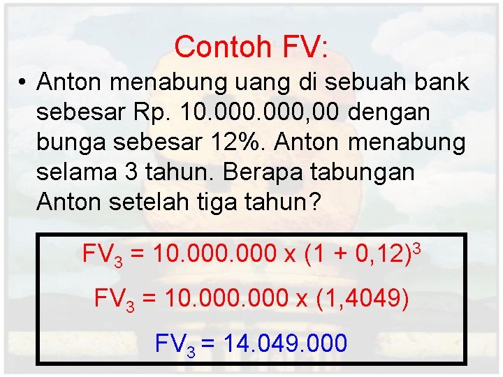 Contoh FV: • Anton menabung uang di sebuah bank sebesar Rp. 10. 000, 00