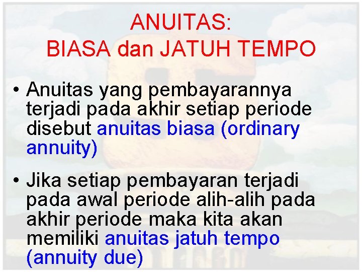 ANUITAS: BIASA dan JATUH TEMPO • Anuitas yang pembayarannya terjadi pada akhir setiap periode