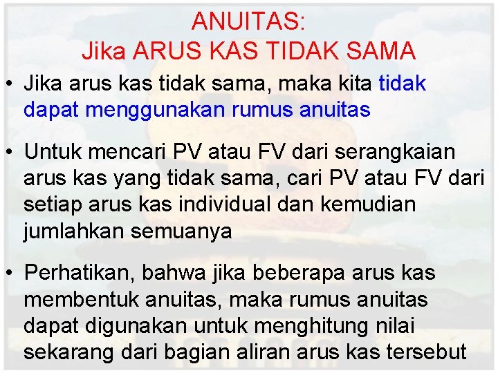 ANUITAS: Jika ARUS KAS TIDAK SAMA • Jika arus kas tidak sama, maka kita