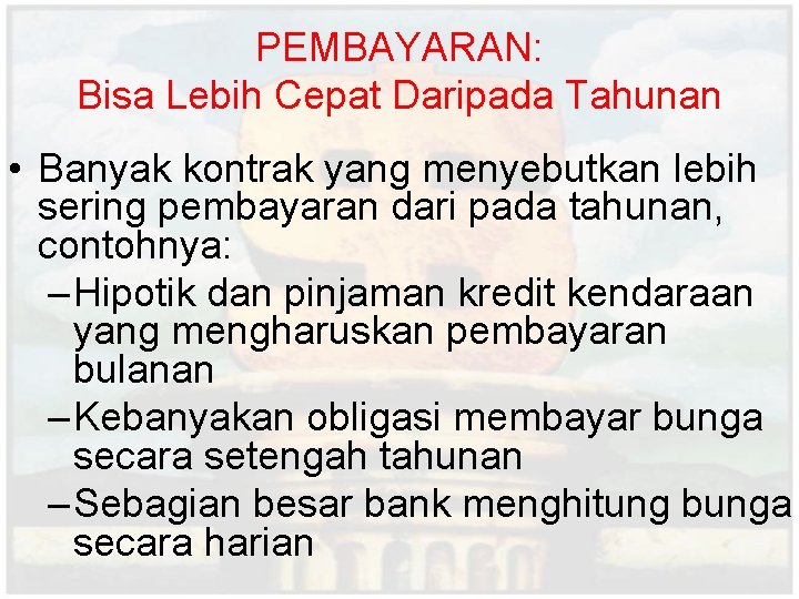 PEMBAYARAN: Bisa Lebih Cepat Daripada Tahunan • Banyak kontrak yang menyebutkan lebih sering pembayaran