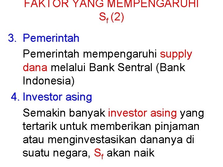 FAKTOR YANG MEMPENGARUHI Sf (2) 3. Pemerintah mempengaruhi supply dana melalui Bank Sentral (Bank