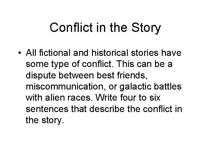 Conflict in the Story • All fictional and historical stories have some type of