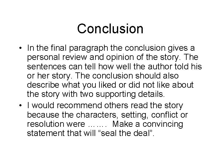 Conclusion • In the final paragraph the conclusion gives a personal review and opinion