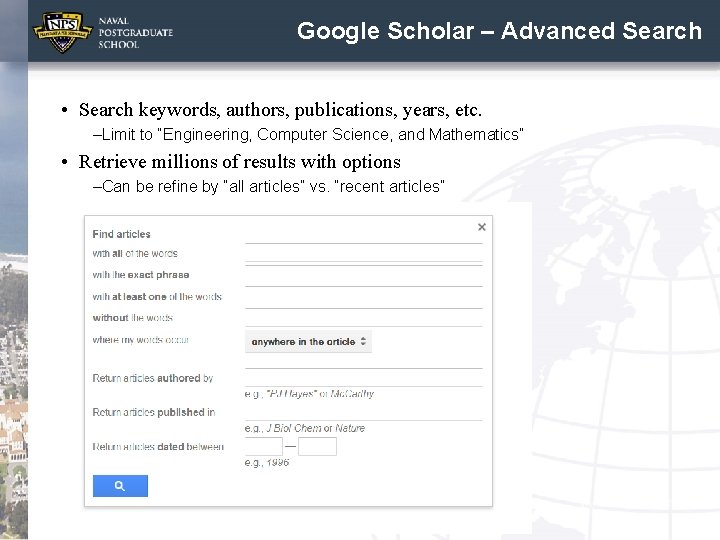 Google Scholar – Advanced Search • Search keywords, authors, publications, years, etc. –Limit to