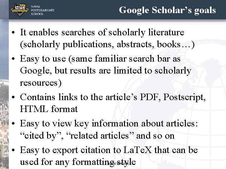 Google Scholar’s goals • It enables searches of scholarly literature (scholarly publications, abstracts, books…)