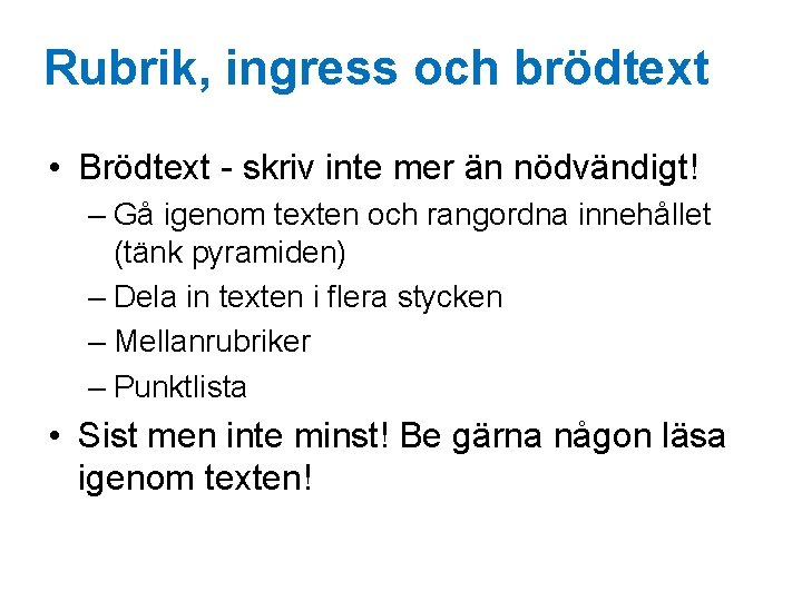 Rubrik, ingress och brödtext • Brödtext - skriv inte mer än nödvändigt! – Gå