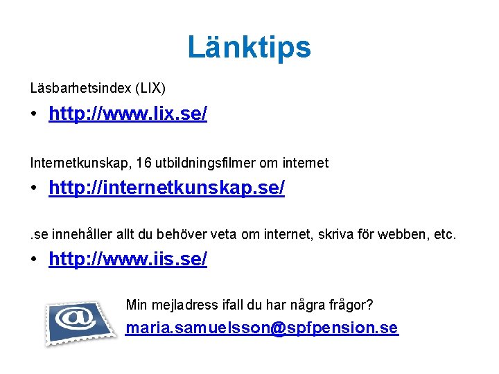 Länktips Läsbarhetsindex (LIX) • http: //www. lix. se/ Internetkunskap, 16 utbildningsfilmer om internet •