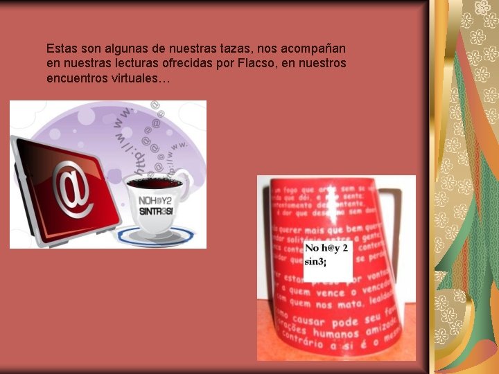 Estas son algunas de nuestras tazas, nos acompañan en nuestras lecturas ofrecidas por Flacso,