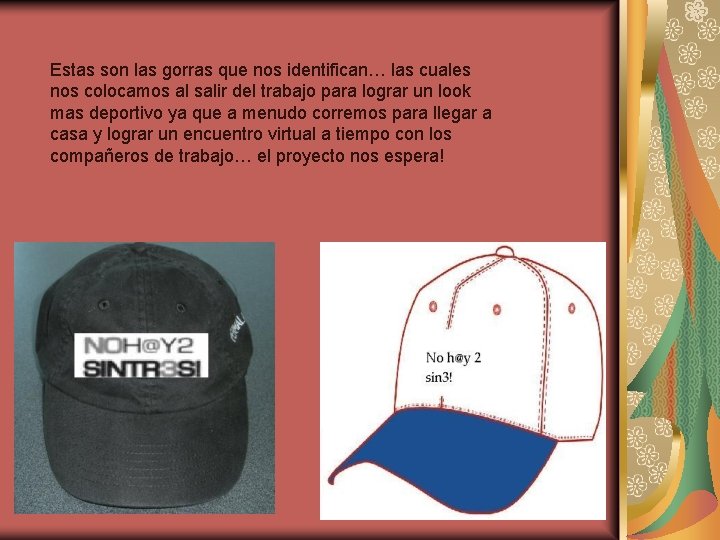 Estas son las gorras que nos identifican… las cuales nos colocamos al salir del