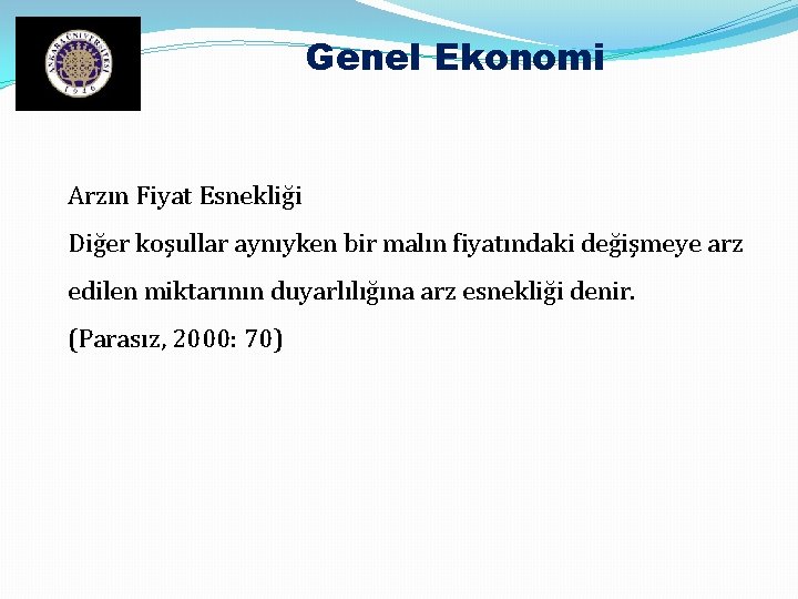 Genel Ekonomi Arzın Fiyat Esnekliği Diğer koşullar aynıyken bir malın fiyatındaki değişmeye arz edilen