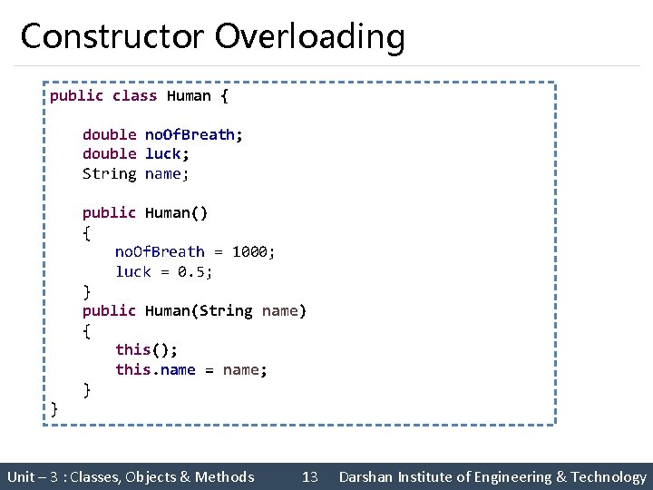 Constructor Overloading public class Human { double no. Of. Breath; double luck; String name;