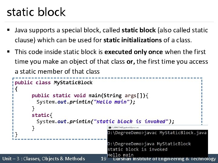 static block § Java supports a special block, called static block (also called static