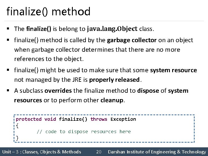 finalize() method § The finalize() is belong to java. lang. Object class. § finalize()