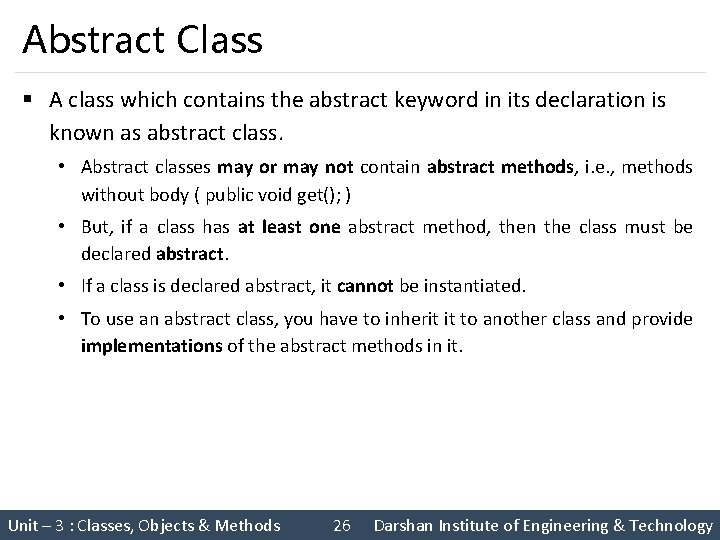 Abstract Class § A class which contains the abstract keyword in its declaration is