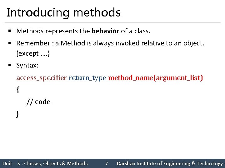 Introducing methods § Methods represents the behavior of a class. § Remember : a