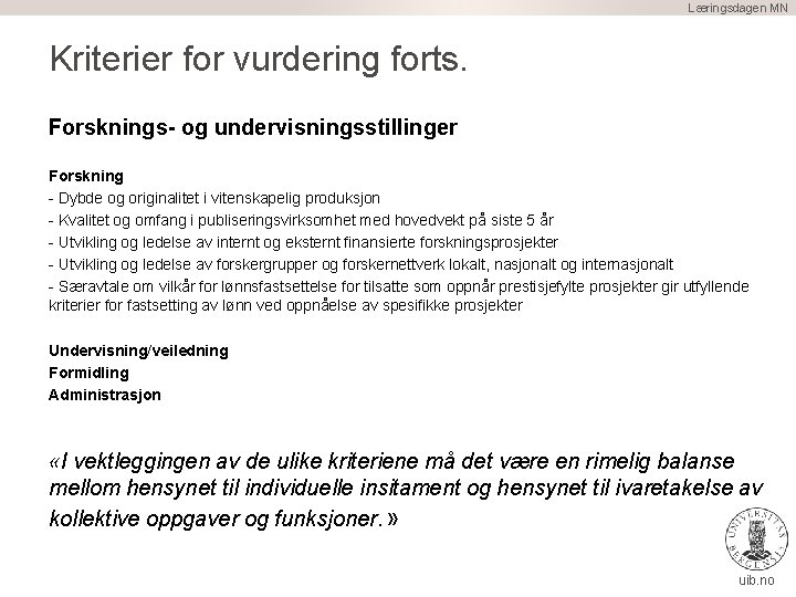 Læringsdagen MN Kriterier for vurdering forts. Forsknings- og undervisningsstillinger Forskning Dybde og originalitet i