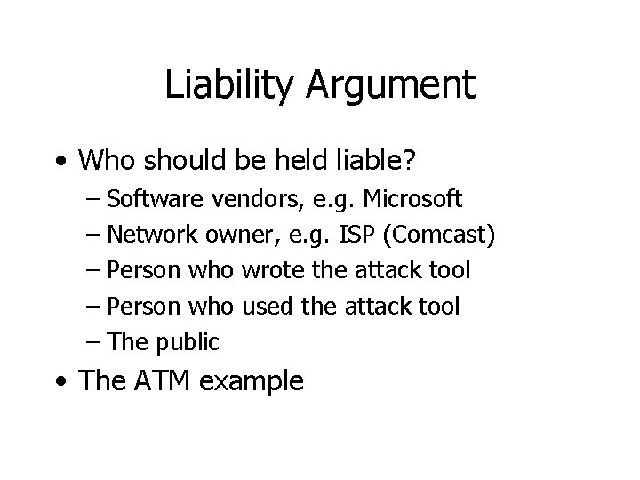 Liability Argument • Who should be held liable? – Software vendors, e. g. Microsoft