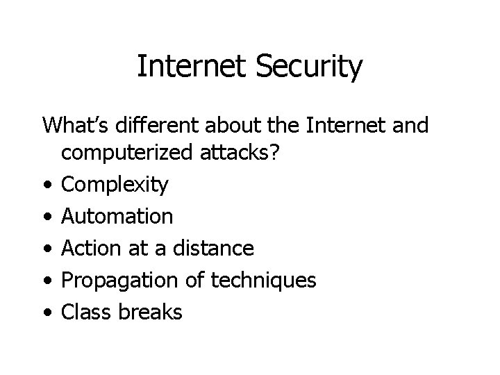 Internet Security What’s different about the Internet and computerized attacks? • Complexity • Automation