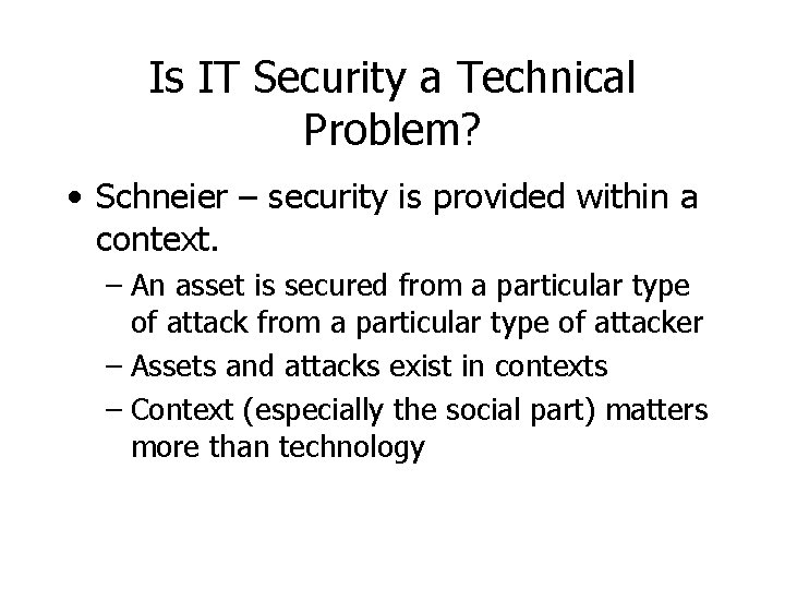 Is IT Security a Technical Problem? • Schneier – security is provided within a