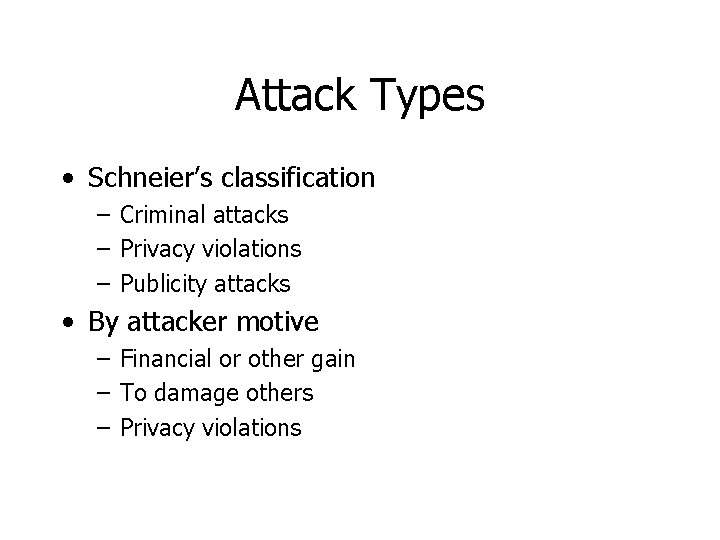 Attack Types • Schneier’s classification – Criminal attacks – Privacy violations – Publicity attacks