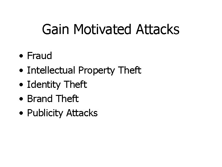 Gain Motivated Attacks • • • Fraud Intellectual Property Theft Identity Theft Brand Theft