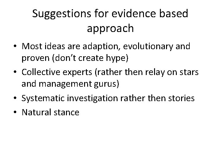 Suggestions for evidence based approach • Most ideas are adaption, evolutionary and proven (don’t