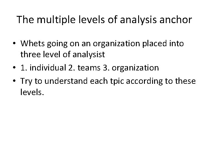 The multiple levels of analysis anchor • Whets going on an organization placed into