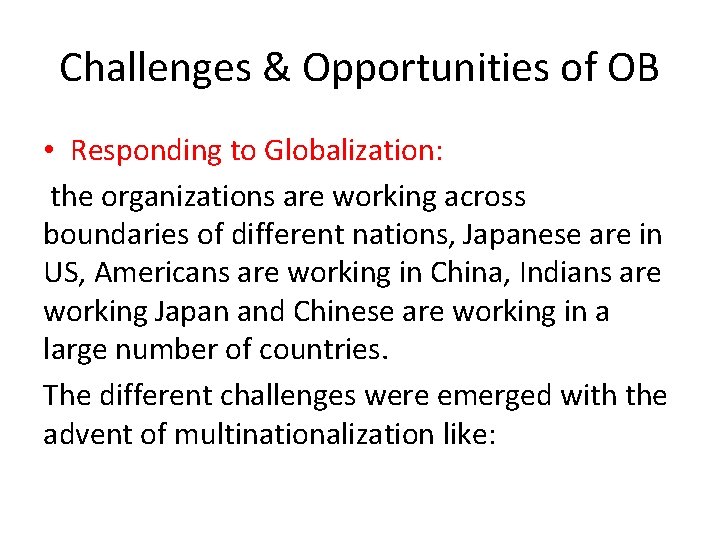 Challenges & Opportunities of OB • Responding to Globalization: the organizations are working across