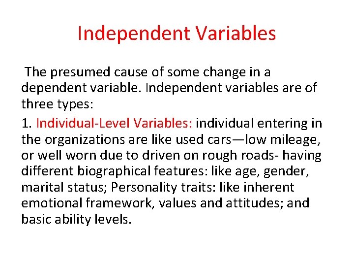 Independent Variables The presumed cause of some change in a dependent variable. Independent variables