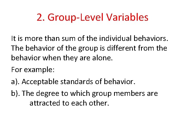 2. Group-Level Variables It is more than sum of the individual behaviors. The behavior