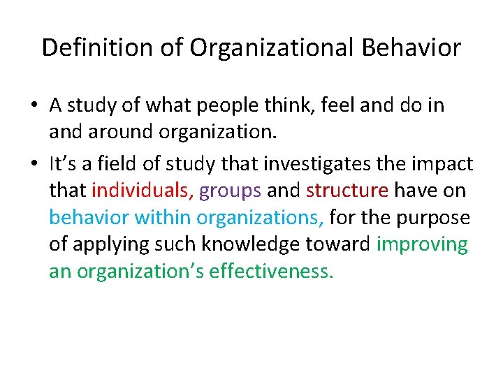 Definition of Organizational Behavior • A study of what people think, feel and do