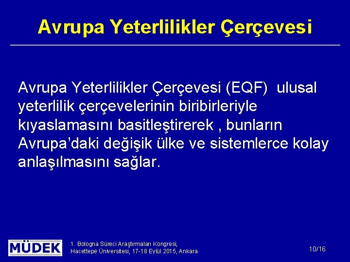 Avrupa Yeterlilikler Çerçevesi (EQF) ulusal yeterlilik çerçevelerinin biribirleriyle kıyaslamasını basitleştirerek , bunların Avrupa’daki değişik