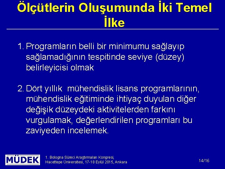 Ölçütlerin Oluşumunda İki Temel İlke 1. Programların belli bir minimumu sağlayıp sağlamadığının tespitinde seviye