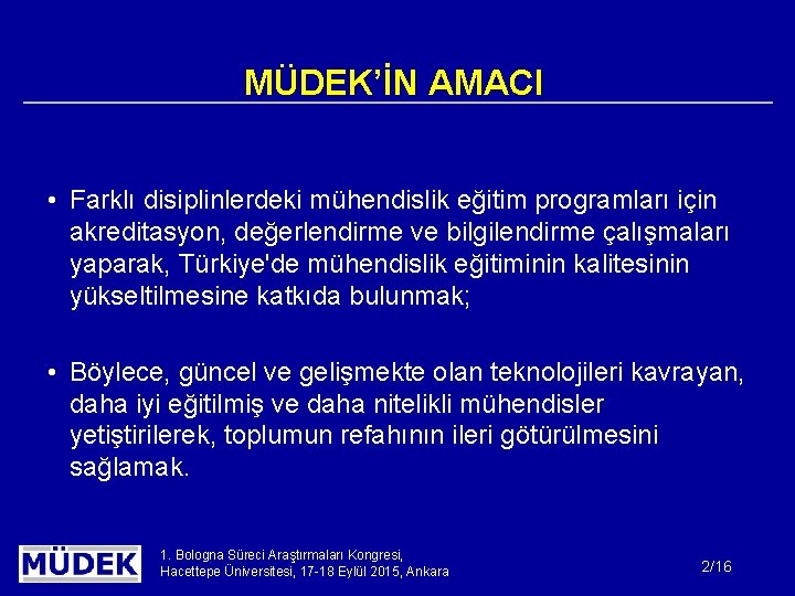 MÜDEK’İN AMACI • Farklı disiplinlerdeki mühendislik eğitim programları için akreditasyon, değerlendirme ve bilgilendirme çalışmaları