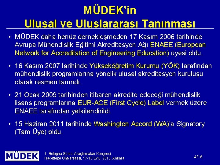 MÜDEK’in Ulusal ve Uluslararası Tanınması • MÜDEK daha henüz dernekleşmeden 17 Kasım 2006 tarihinde