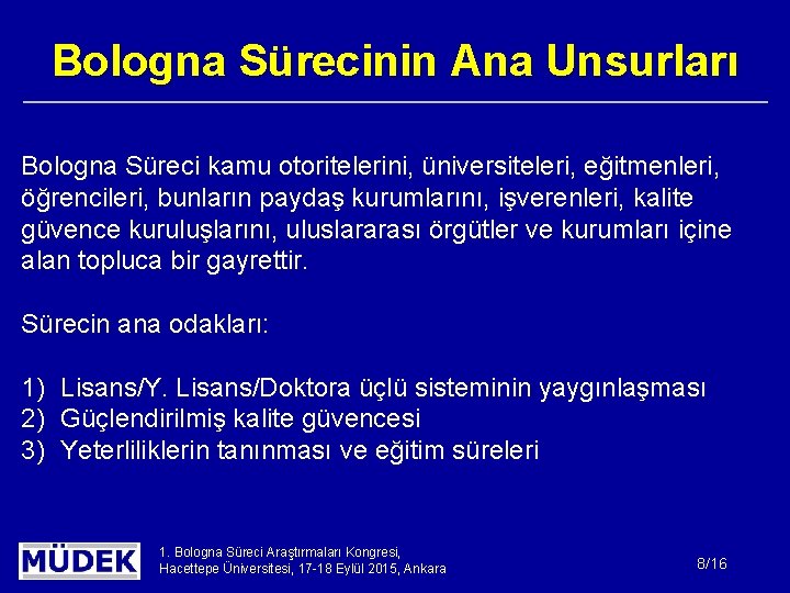 Bologna Sürecinin Ana Unsurları Bologna Süreci kamu otoritelerini, üniversiteleri, eğitmenleri, öğrencileri, bunların paydaş kurumlarını,