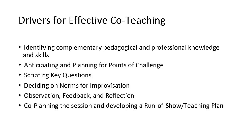 Drivers for Effective Co-Teaching • Identifying complementary pedagogical and professional knowledge and skills •