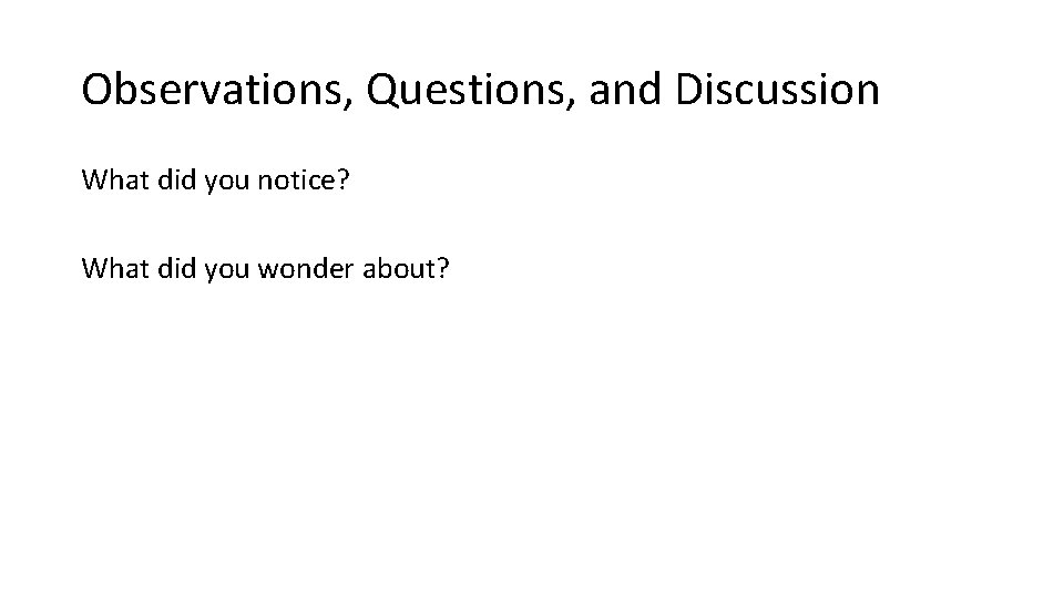 Observations, Questions, and Discussion What did you notice? What did you wonder about? 