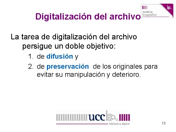 Digitalización del archivo La tarea de digitalización del archivo persigue un doble objetivo: 1.