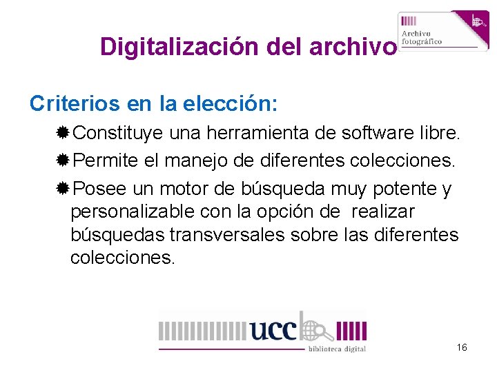 Digitalización del archivo Criterios en la elección: ®Constituye una herramienta de software libre. ®Permite