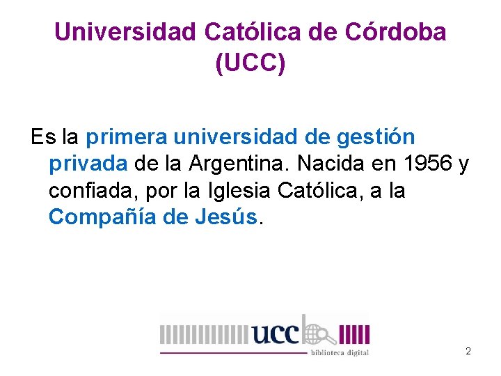 Universidad Católica de Córdoba (UCC) Es la primera universidad de gestión privada de la