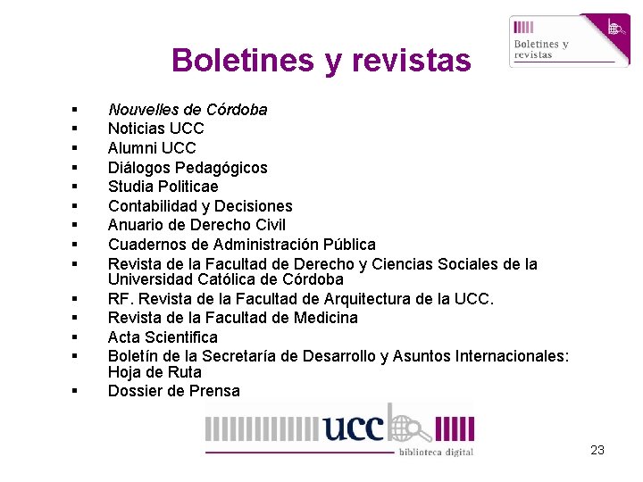 Boletines y revistas § § § § Nouvelles de Córdoba Noticias UCC Alumni UCC