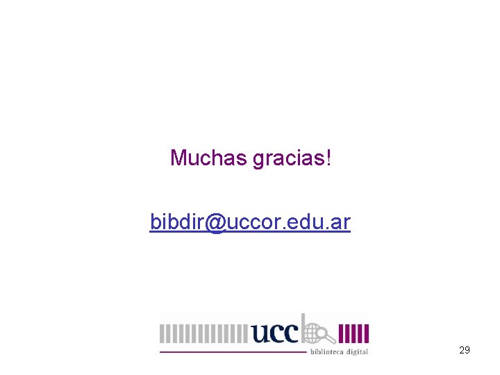 Muchas gracias! bibdir@uccor. edu. ar 29 