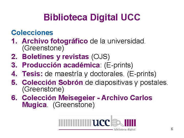 Biblioteca Digital UCC Colecciones 1. Archivo fotográfico de la universidad. (Greenstone) 2. Boletines y