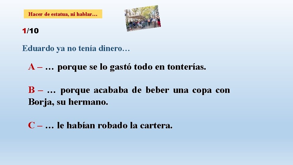 Hacer de estatua, ni hablar… 1/10 Eduardo ya no tenía dinero… A – …