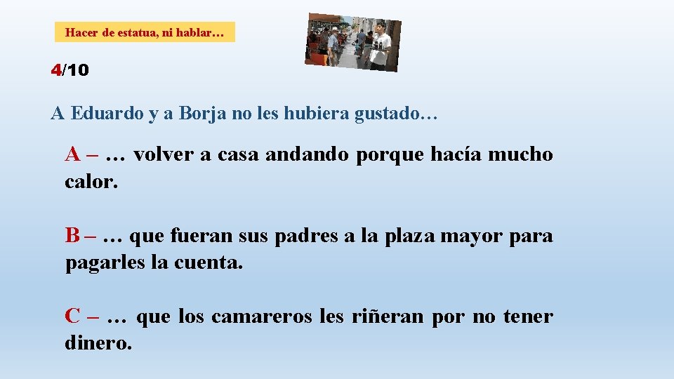 Hacer de estatua, ni hablar… 4/10 A Eduardo y a Borja no les hubiera