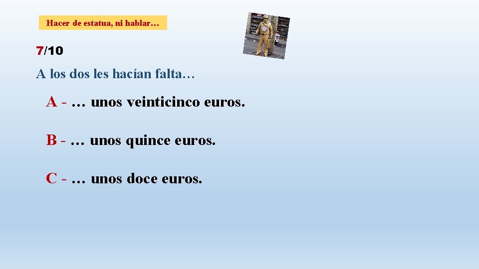 Hacer de estatua, ni hablar… 7/10 A los dos les hacían falta… A -